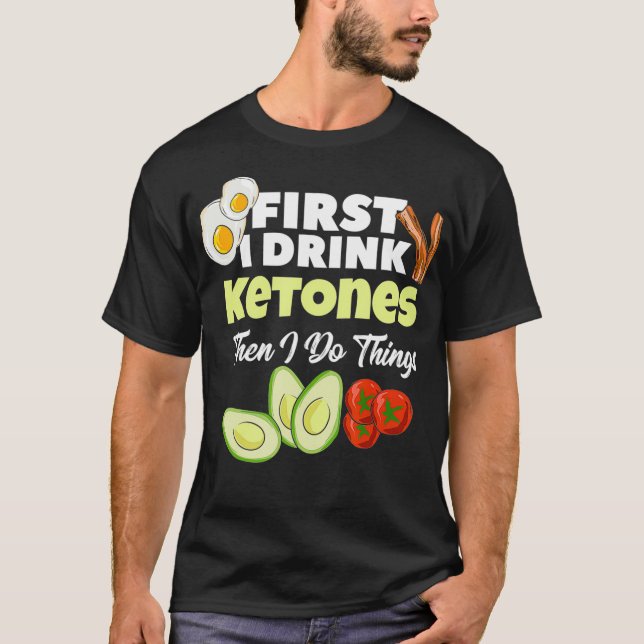 Först dricker jag Ketones Ketogen Keto diet Fitnes T Shirt (Framsida)