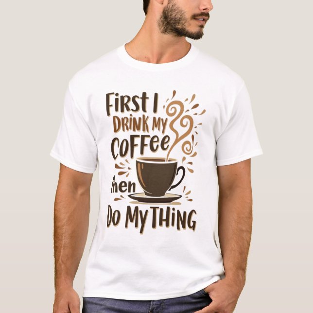 ☕ först dricker jag mitt kaffe, sen gör jag min Sa T Shirt (Framsida)