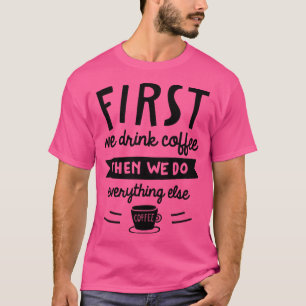 Först dricker vi kaffe 2 t shirt