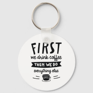 Först dricker vi kaffe nyckelring