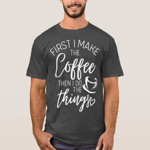 Först gör jag kaffe och sedan sak t shirt