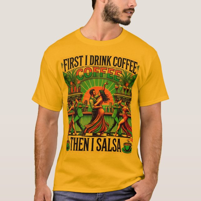 Först i Drink Coffee, sedan i Salsa T-shirt ,Dance (Framsida)