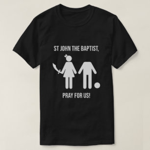 FÖRST JOHN, BAPTIST PRAY FÖR OSS T SHIRT