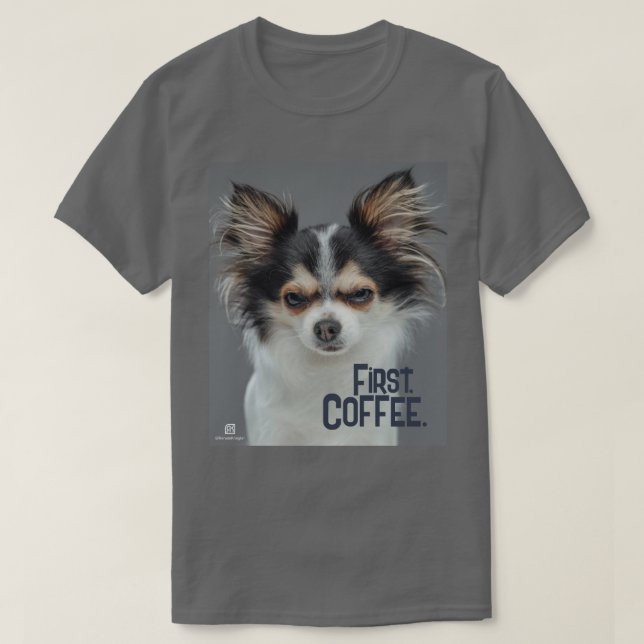 Först, kaffe. - Anpassade Chihuahua T Shirt (Design framsida)