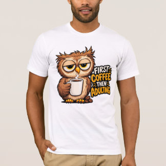 Först kaffe sen vuxenlivet Roligt Sövande Ugglas K T Shirt
