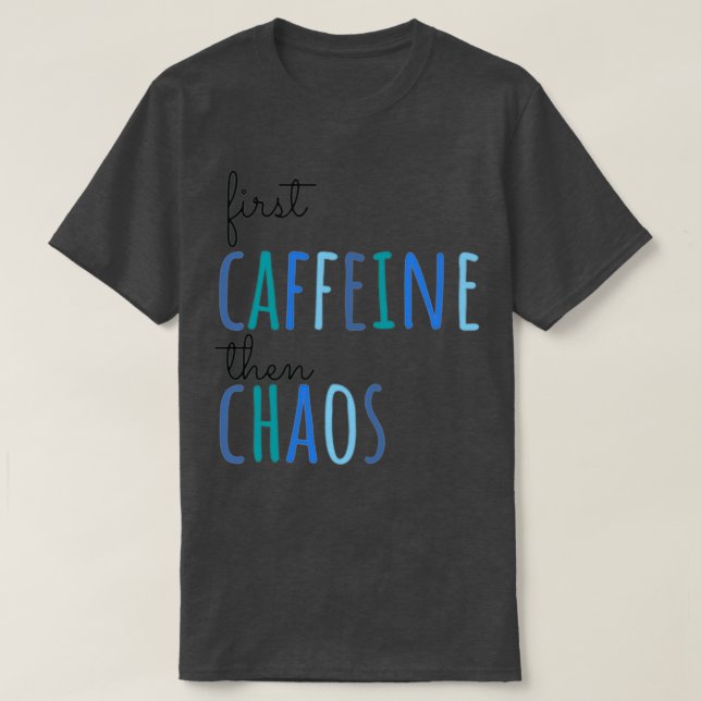 Först koffein och därefter Chaos T Shirt (Design framsida)
