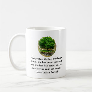 Först när det sista träd har skurits ned.......... kaffemugg
