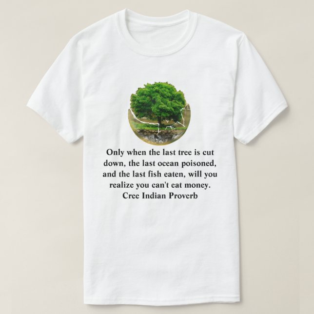 Först när det sista träd har skurits ned.......... t shirt (Design framsida)