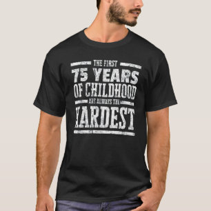Första 75 år av barndom alltid den mest hårda t shirt