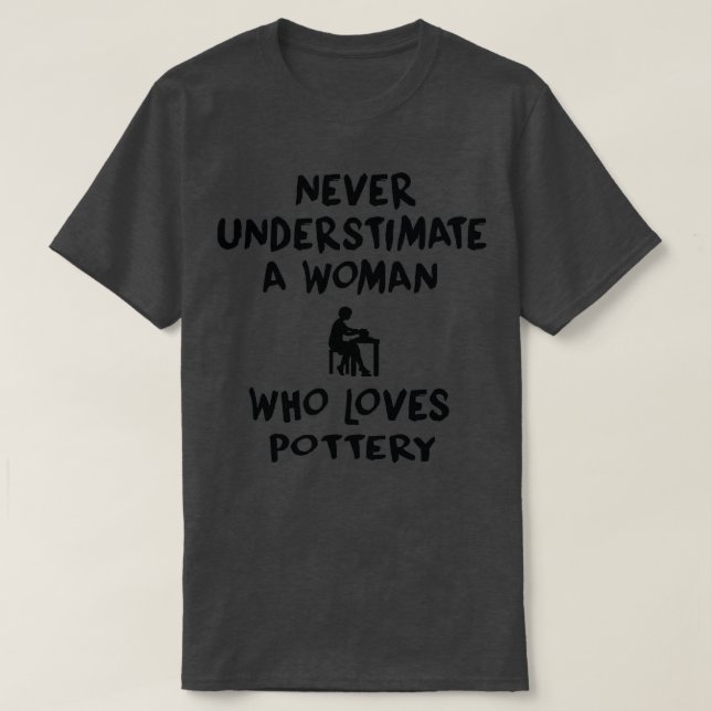 Förstå aldrig en kvinna som Kärlek Pottery T Shirt (Design framsida)