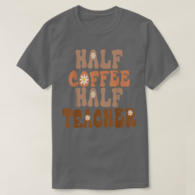 Första dagen av halvkaffehalvlärargåva till skolan t shirt (Design framsida)