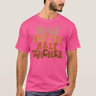 Första dagen av halvkaffehalvlärargåva till skolan t shirt