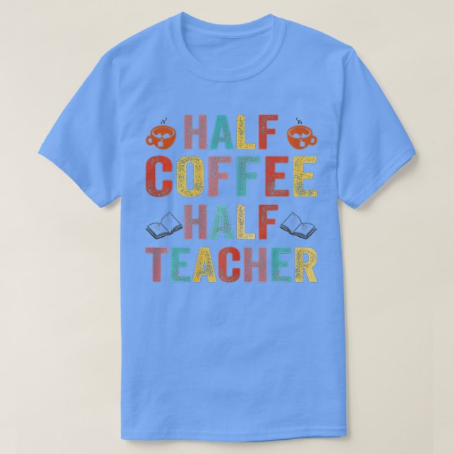 Första dagen av halvkaffehalvlärargåva till skolan t shirt (Design framsida)