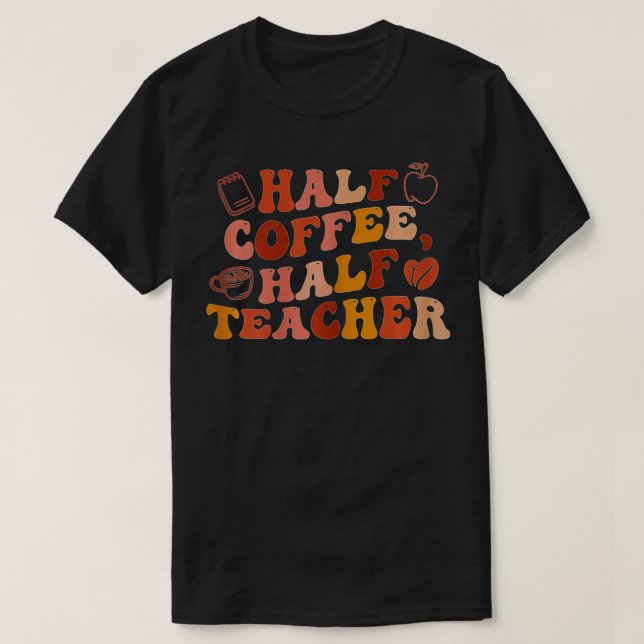 Första dagen av halvkaffehalvlärargåva till skolan t shirt (Design framsida)