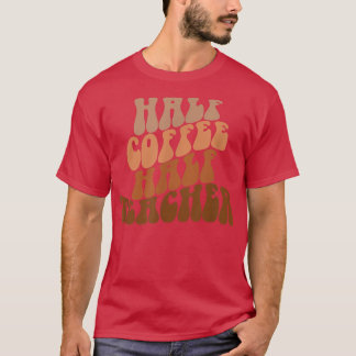 Första dagen av skolans halvkaffelärare t shirt