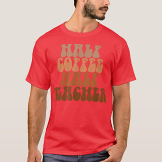 Första dagen av skolans halvkaffelärare t shirt