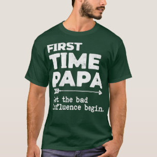 Första gången Pappa lät det dåliga inflytandet bör T Shirt