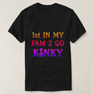 Första i min Fam för att åka Kinky T-Shirt
