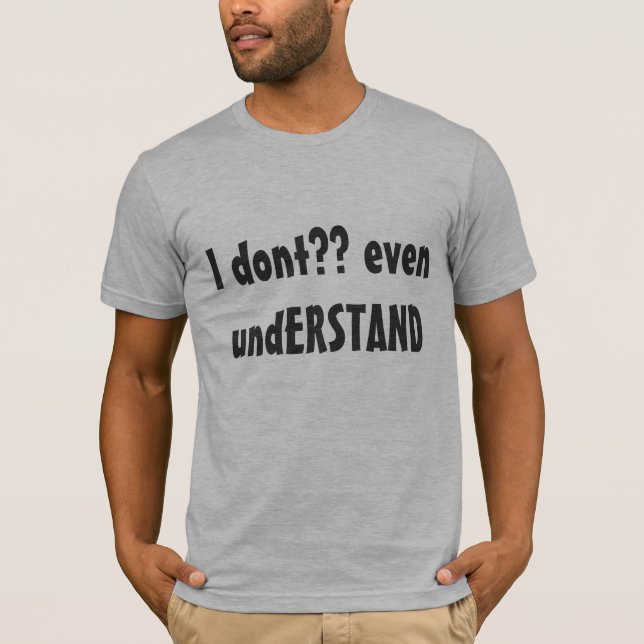 Förstå inte skjortan tee shirt (Framsida)