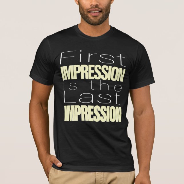 Första intrycket är det sista intrycket t shirt (Framsida)