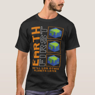 Första jorden Vi loggar andra planeter senare. T Shirt