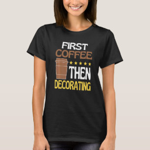 Första kaffet och dekorera sedan koffeinmålare t shirt