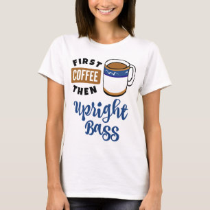 Första kaffet, sedan upprätt Bass Music Älskare T Shirt