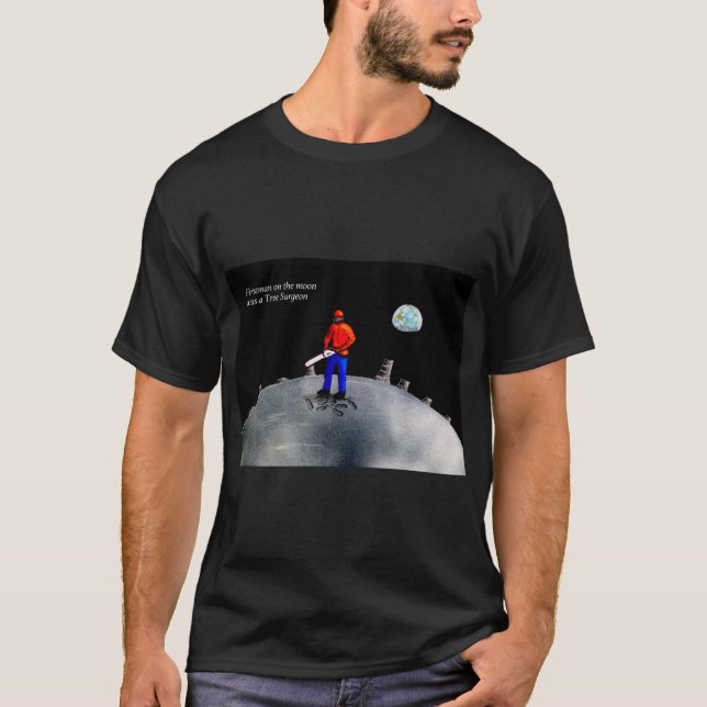 Första mannen på Måne var en Träd Surgeon T Shirt (Framsida)
