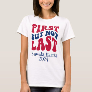 Första men inte sista Harris-valet T Shirt