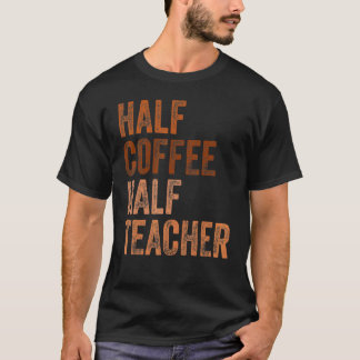 Första Skoldagen Halva Kaffet Halva Lärare Kvinnor T Shirt