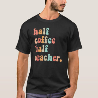Första Skoldagen Halva Kaffet Halva Lärare Kvinnor T Shirt