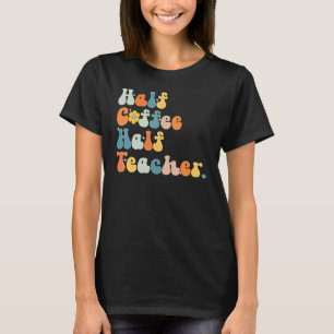 Första Skoldagen Halvt Kaffe Halvt Lärare Kvinnor T Shirt