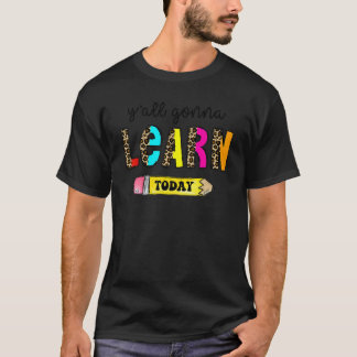 Första Skoldagen Lärare Ni Kommer Att Lära Er Idag T Shirt