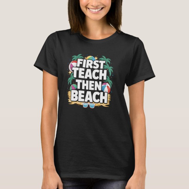 Första Teach Sen Beach-skolan Lärarsommaren T Shirt (Framsida)