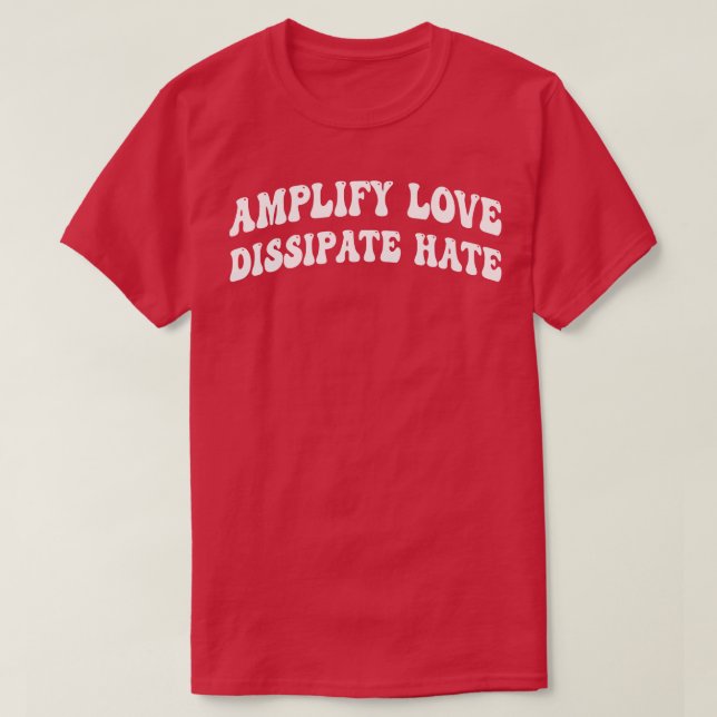 Förstärka kärlek-dissipat hat 1 t shirt (Design framsida)