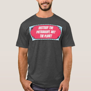 Förstör inte patriarkatet, planeten t shirt