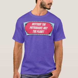 Förstör inte patriarkatet, planeten t shirt