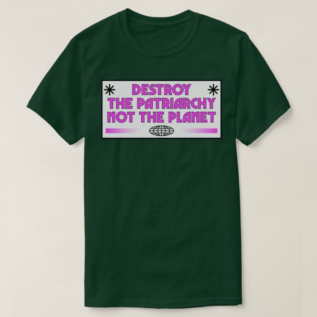 Förstör inte patriarkin, inte planetens feminist2 t shirt (Design framsida)