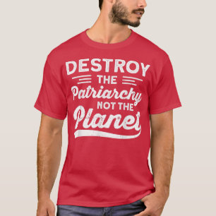 Förstör inte patriarkin, planetens feminism 727 t shirt