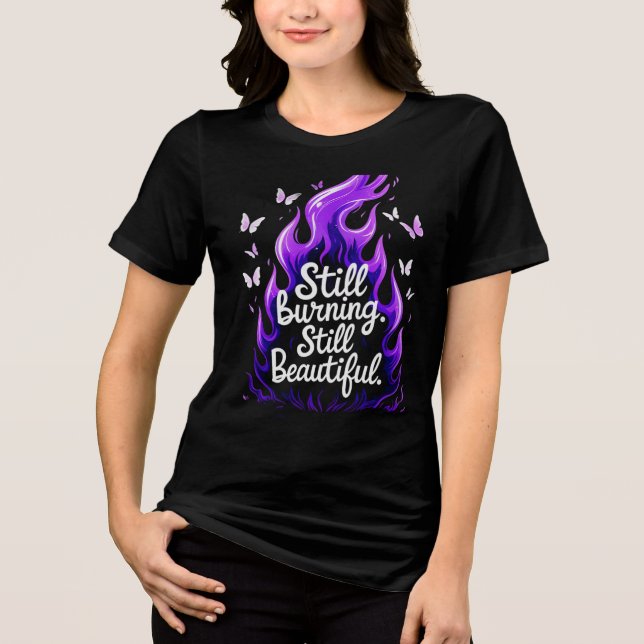 Fortfarande brinnande, fortfarande vacker – Motstå T Shirt (Framsida)