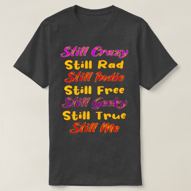 Fortfarande Crazy Rad Indie Free Freaky True Me Ty T Shirt (Design framsida)