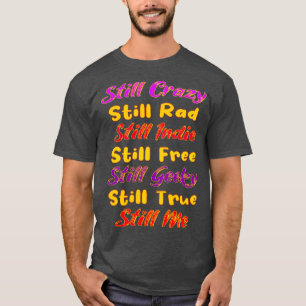 Fortfarande Crazy Rad Indie Free Freaky True Me Ty T Shirt
