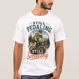 Fortfarande cyklande, fortfarande leende gammal ma t shirt