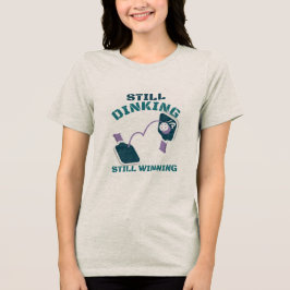 Fortfarande Dinking Fortfarande Vinnande picklebal T Shirt