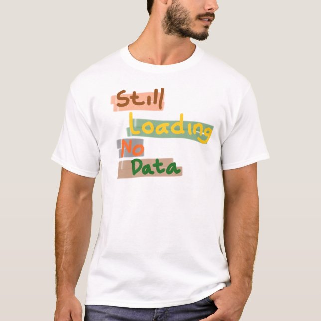 Fortfarande Laddar Inga Data T Shirt (Framsida)