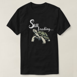 Fortfarande Laddar – Lugn Långsam Energidesign T Shirt