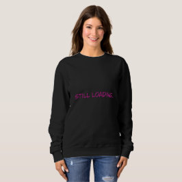 Fortfarande Laddar Rolig Rosa Typografi Dam Tröjor