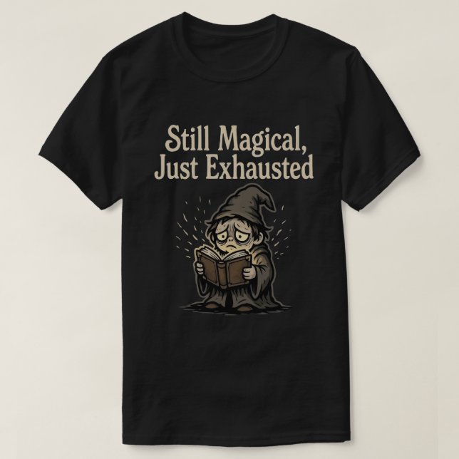 Fortfarande Magisk, Bara Uttomatad T Shirt (Design framsida)