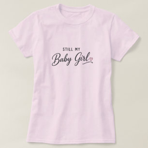 Fortfarande Min Babyflicka T Shirt