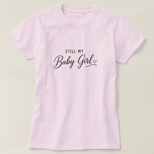 Fortfarande Min Babyflicka T Shirt (Design framsida)